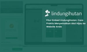 LindungiHutan Luncurkan Fitur Embed untuk Permudah Perusahaan Tampilkan Data CSR Secara Real-Time